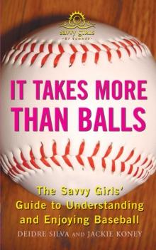 It Takes More Than Balls : The Savvy Girls' Guide to Understanding and Enjoying Baseball