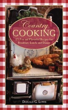 Country Cooking : 175 Fun and Flavorful Recipes for Breakfast, Lunch, and Dinner