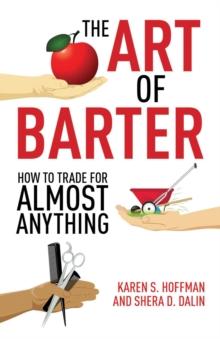 The Art of Barter : How to Trade for Almost Anything