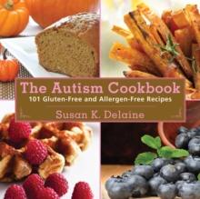 The Autism Cookbook : 101 Gluten-Free and Dairy-Free Recipes