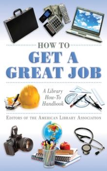 How to Get a Great Job : A Library How-To Handbook