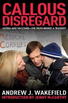 Callous Disregard : Autism and Vaccines: The Truth Behind a Tragedy