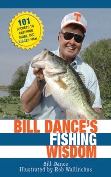 Bill Dance's Fishing Wisdom : 101 Secrets to Catching More and Bigger Fish