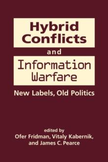 Hybrid Conflicts and Information Warfare : Old Labels, New Politics