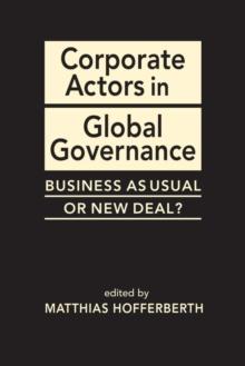 Corporate Actors in Global Governance : Business as Usual or New Deal?