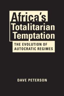 Africa's Totalitarian Temptation : The Evolution of Autocratic Regimes