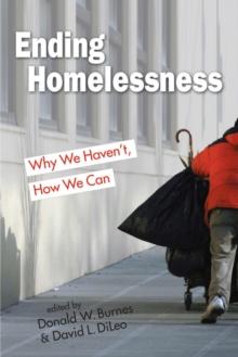 Ending Homelessness : Why We Haven't, How We Can