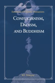 Essentials of Chinese Humanism : Confucianism, Daoism, and Buddhism