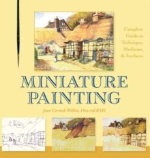 Miniature Painting : A Complete Guide to Techniques, Mediums, and Surfaces