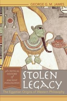 Stolen Legacy : The Egyptian Origins of Western Philosophy