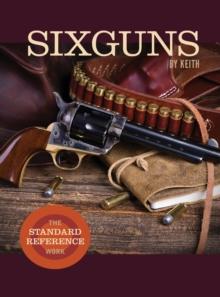 Sixguns by Keith : The Standard Reference Work