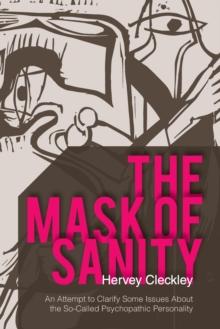 The Mask of Sanity : An Attempt to Clarify Some Issues about the So-Called Psychopathic Personality