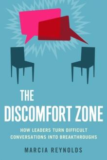 The Discomfort Zone : How Leaders Turn Difficult Conversations Into Breakthroughs