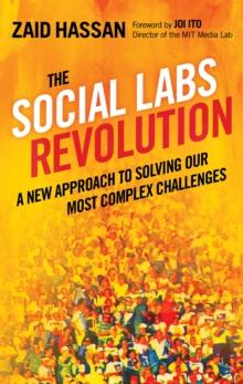 The Social Labs Revolution : A New Approach to Solving our Most Complex Challenges