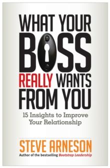 What Your Boss Really Wants from You : 15 Insights to Improve Your Relationship