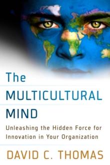 The Multicultural Mind : Unleashing the Hidden Force for Innovation in Your Organization