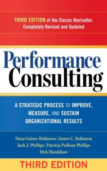 Performance Consulting : A Strategic Process to Improve, Measure, and Sustain Organizational Results