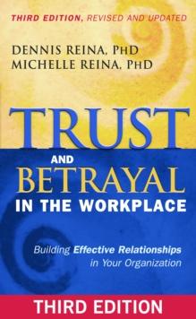 Trust and Betrayal in the Workplace : Building Effective Relationships in Your Organization