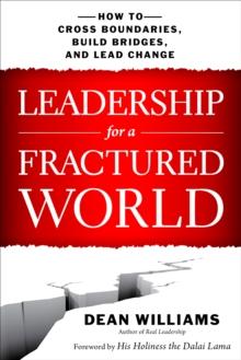 Leadership for a Fractured World : How to Cross Boundaries, Build Bridges, and Lead Change