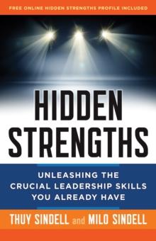 Hidden Strengths : Unleashing the Crucial Leadership Skills You Already Have