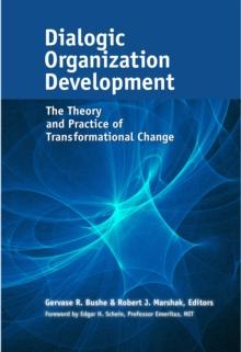 Dialogic Organization Development : The Theory and Practice of Transformational Change