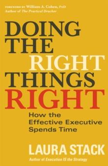 Doing the Right Things Right : How the Effective Executive Spends Time