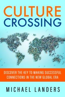 Culture Crossing : Discover the Key to Making Successful Connections in the New Global Era