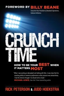 Crunch Time : How to Be Your Best When It Matters Most