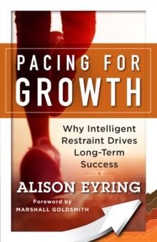 Pacing for Growth : Why Intelligent Restraint Drives Long-term Success