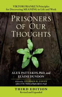 Prisoners of Our Thoughts : Viktor Frankl's Principles for Discovering Meaning in Life and Work