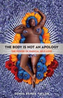 The Body Is Not an Apology : The Power of Radical Self-Love