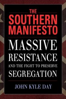 The Southern Manifesto : Massive Resistance and the Fight to Preserve Segregation