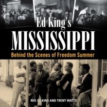 Ed King's Mississippi : Behind the Scenes of Freedom Summer