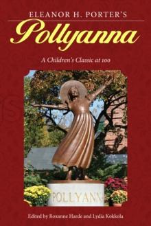 Eleanor H. Porter's Pollyanna : A Children's Classic at 100