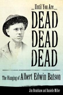 Until You Are Dead, Dead, Dead : The Hanging of Albert Edwin Batson