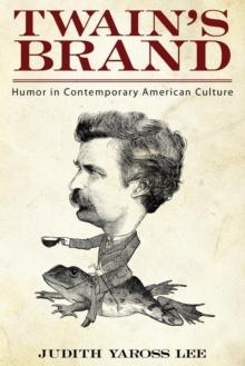 Twain's Brand : Humor in Contemporary American Culture