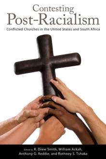 Contesting Post-Racialism : Conflicted Churches in the United States and South Africa