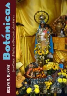 Botanicas : Sacred Spaces of Healing and Devotion in Urban America