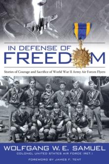 In Defense of Freedom : Stories of Courage and Sacrifice of World War II Army Air Forces Flyers