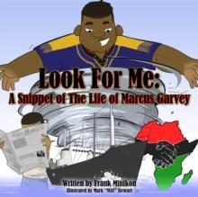 Look For Me : A Snippet of The Life of Marcus Garvey