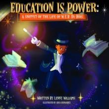 Education Is Power : A Snippet of The Life of W.E.B. Du Bois