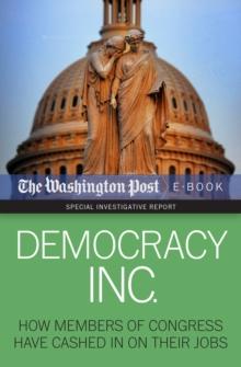 Democracy Inc. : How Members of Congress Have Cashed In On Their Jobs