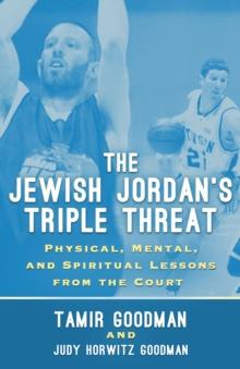 The Jewish Jordan's Triple Threat : Physical, Mental, and Spiritual Lessons from the Court