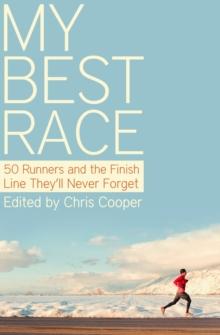 My Best Race : 50 Runners and the Finish Line They'll Never Forget