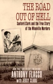 The Road Out of Hell : Sanford Clark and the True Story of the Wineville Murders