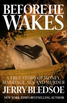 Before He Wakes : A True Story of Money, Marriage, Sex and Murder