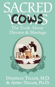 Sacred Cows : The Truth About Divorce & Marriage