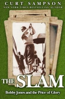 The Slam : Bobby Jones and the Price of Glory