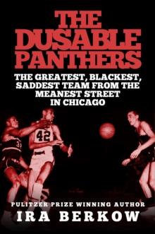 The DuSable Panthers : The Greatest, Blackest, Saddest Team from the Meanest Streets in Chicago