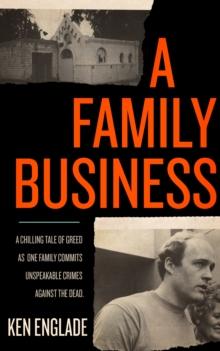 A Family Business : A Chilling Tale of Greed as One Family Commits Unspeakable Crimes Against the Dead